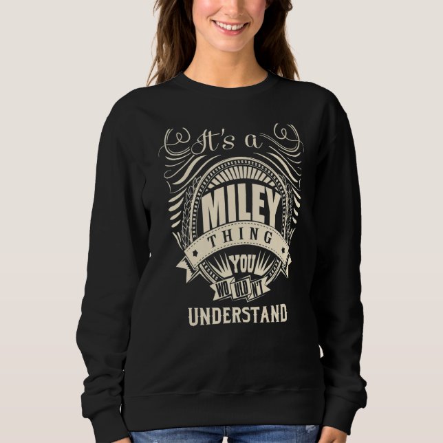 It Is A Miley Thing You Wouldn't Understand   Sweatshirt (Front)