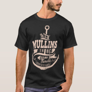 It is a MULLINS Thing, You wouldn't understand T-Shirt