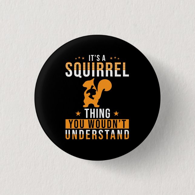 It Is A Squirrel Thing 3 Cm Round Badge (Front)