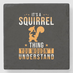 It Is A Squirrel Thing Stone Coaster
