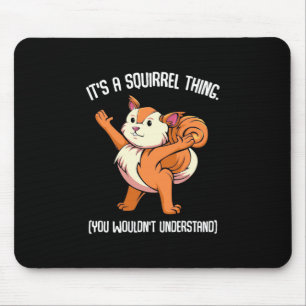 It Is A Squirrel Thing You Would Not Understand Mouse Mat