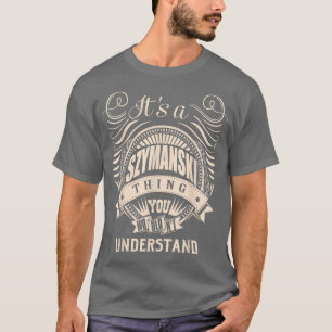 It is a SZYMANSKI Thing You Wouldn't Understand Gi T-Shirt