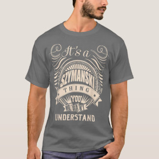 It is a SZYMANSKI Thing You Wouldn't Understand Gi T-Shirt