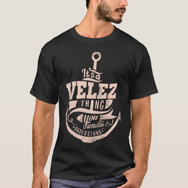 It is a VELEZ Thing, You wouldn't understand T-Shirt (Front)