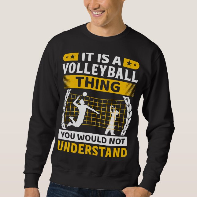 It Is A Volleyball Thing You Would Not Understand Sweatshirt (Front)
