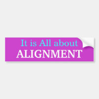 It is All about Alignment bumper sticker