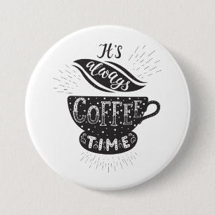 It Is Always Coffee Time 7.5 Cm Round Badge