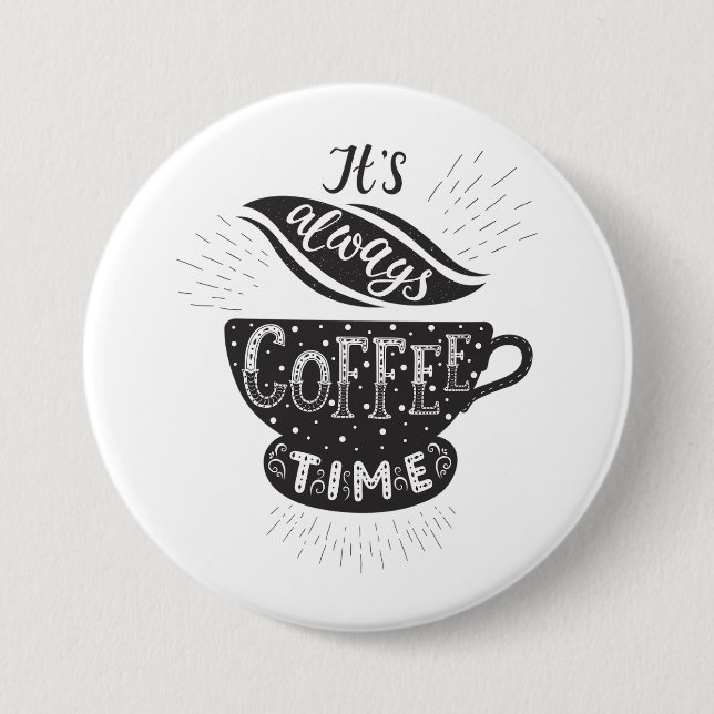 It Is Always Coffee Time 7.5 Cm Round Badge (Front)