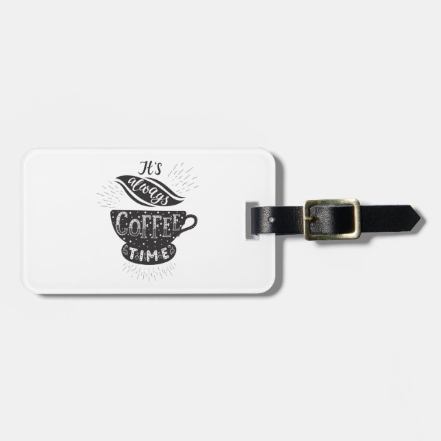 It Is Always Coffee Time Luggage Tag (Front Horizontal)