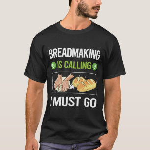 It Is Calling Breadmaking Bread Making T-Shirt