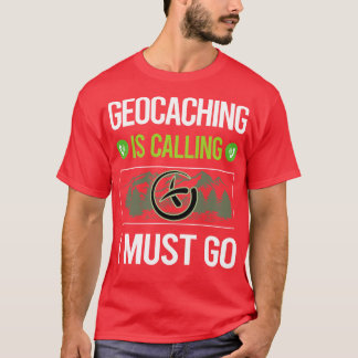It Is Calling I Must Go Geocaching Geocache Geocac T-Shirt
