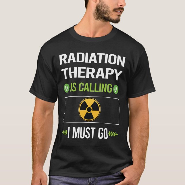 It Is Calling Radiation Therapy Radiotherapy T-Shirt (Front)