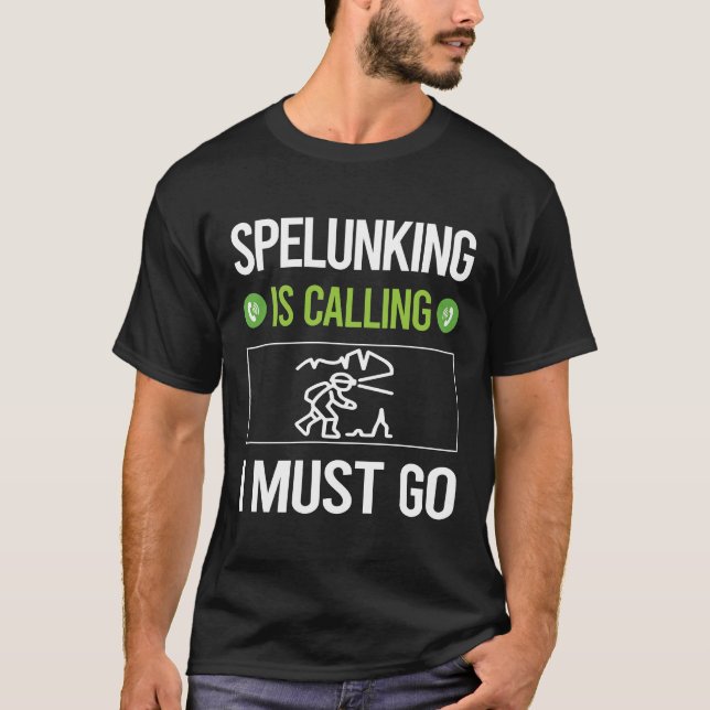 It Is Calling Spelunking Spelunker Speleology T-Shirt (Front)