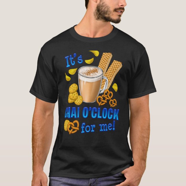 It Is Chai O Clock Funny Coffee Tea Drink T-Shirt (Front)