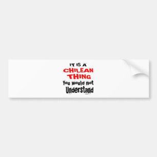 IT IS CHILEAN THING DESIGNS BUMPER STICKER
