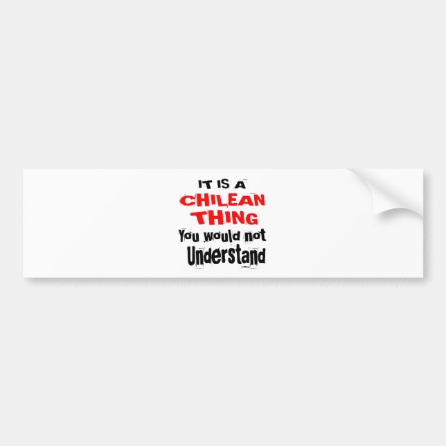 IT IS CHILEAN THING DESIGNS BUMPER STICKER (Front)