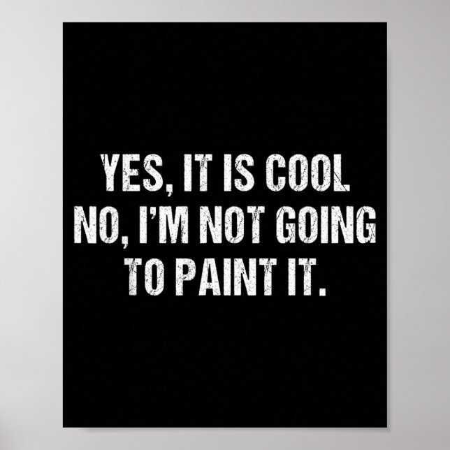 It is Cool Im Not Going to Paint It Funny Sarcasm Poster (Front)