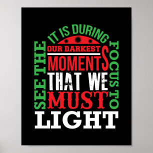 It is during our darkest moments that we must poster