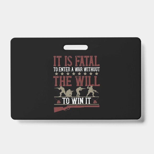 It Is Fatal To Enter A War Without The Will To Win ID Badge (Front)