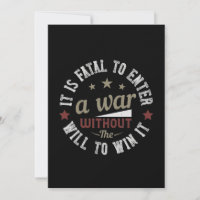 It is fatal to enter a war without the will to win