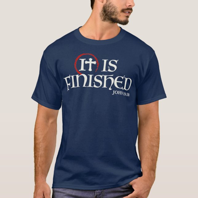 It Is Finished Bible Scripture Religious Gift T-Shirt (Front)