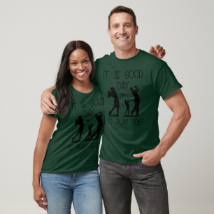 It is Good Day To Play Golf T-Shirt