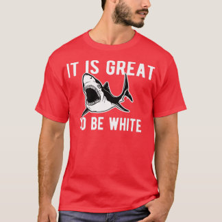 It Is Great To be White Shark Funny Shark Costume T-Shirt