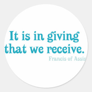 It Is In Giving That We Receive- Francis of Assisi Classic Round Sticker