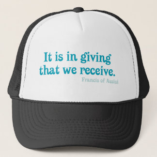 It Is In Giving That We Receive- Francis of Assisi Trucker Hat