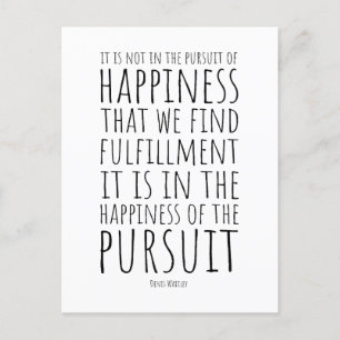 It is in the happiness of pursuit Inspirational Postcard