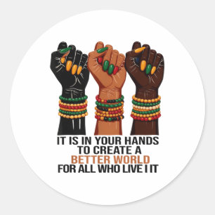 It Is In Your Hands To Create A Batter Better Worl Classic Round Sticker