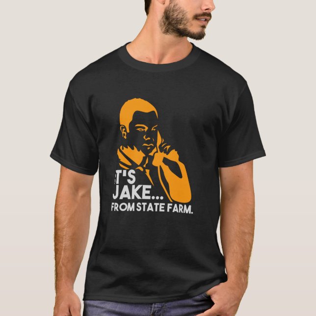 It Is Jake From State Farm - Gift T-Shirt (Front)