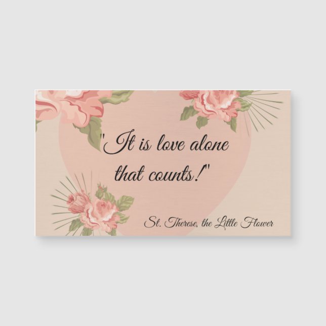 "It is Love alone that counts." St. Therese (Front)