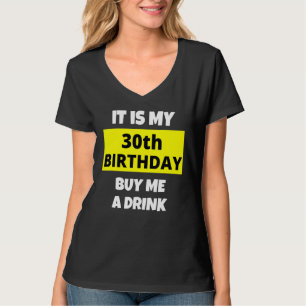 It Is My 30th Birthday Buy Me A Drink Happy B Day T-Shirt