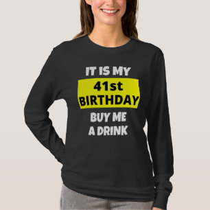 It Is My 41st Birthday Buy Me A Drink Happy B Day  T-Shirt