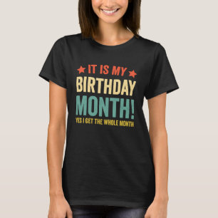 It is My Birthday Yes The Whole Month Birthday 2 T-Shirt