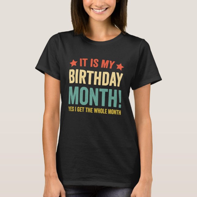 It is My Birthday Yes The Whole Month Birthday  2 T-Shirt (Front)