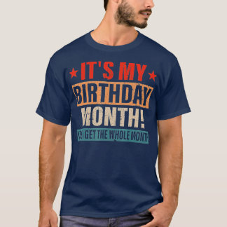 It is My Birthday Yes The Whole Month Birthday  T-Shirt