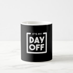 It Is My Day Off Holiday Weekend Mood Coffee Mug