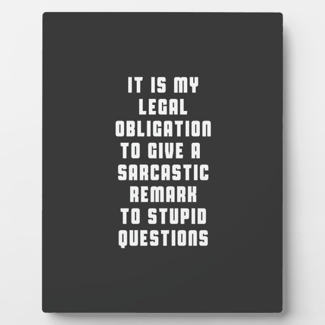 It is my legal obligation to give sarcastic remark plaque (Front)