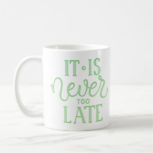 it is never too late coffee mug