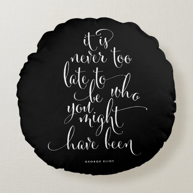 It Is Never Too Late To Be You Round Pillow (Front)
