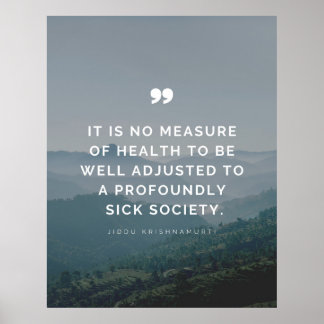 It is no measure of health - Jiddu Krishnamurti Poster
