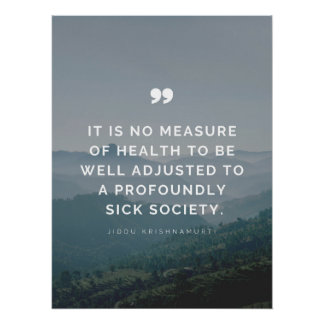 It is no measure of health - Jiddu Krishnamurti Poster