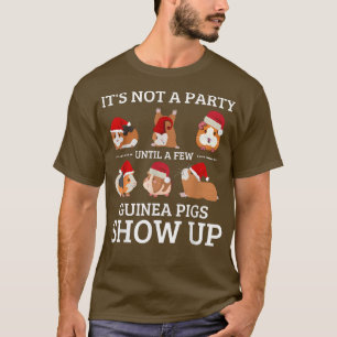 It Is Not A Party Until A Few Guinea Pig Show Up F T-Shirt
