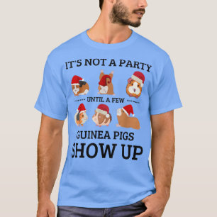 It Is Not A Party Until A Few Guinea Pig Show Up F T-Shirt