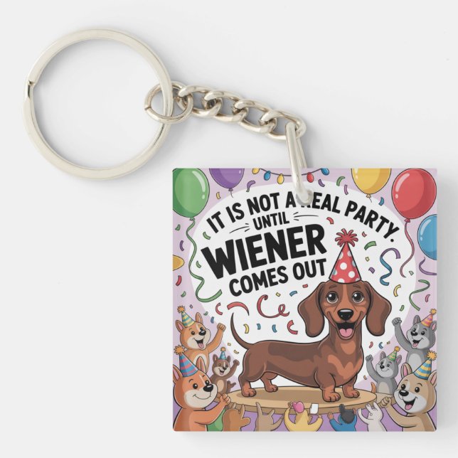 It Is Not A Real Party Until Wiener Comes Out Key Ring (Front)