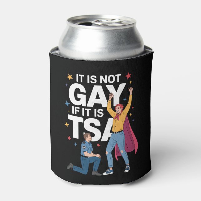 It Is Not Gay If It Is TSA Funny Security Airline Can Cooler (Can Front)