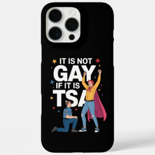 It Is Not Gay If It Is TSA Funny Security Airline iPhone 16 Pro Max Case