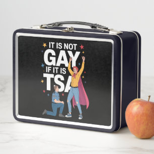 It Is Not Gay If It Is TSA Funny Security Airline Metal Lunch Box